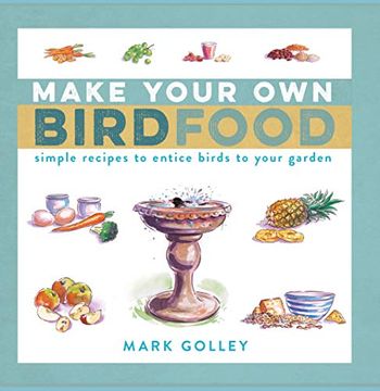 portada Make Your own Bird Food: Simple Recipes to Entice Birds to Your Garden (en Inglés)