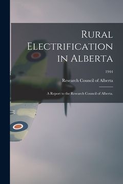 portada Rural Electrification in Alberta: A Report to the Research Council of Alberta.; 1944 (en Inglés)