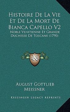 portada histoire de la vie et de la mort de bianca capello v2: noble venitienne et grande duchesse de toscane (1790)