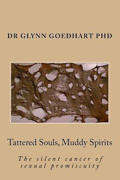 portada Tattered Souls, Muddy Spirits: The silent cancer of sexual promiscuity (en Inglés)