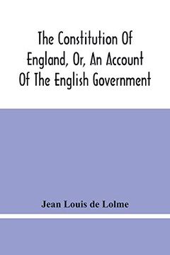portada The Constitution of England, or, an Account of the English Government: In Which it is Compared With the Republican Form of Government, and Occasionally With the Other Monarchies in Europe (in English)