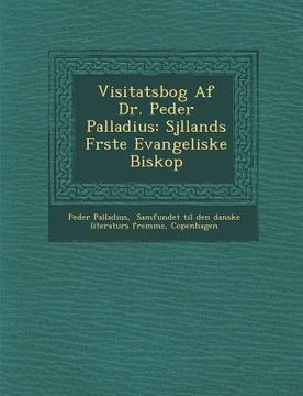 portada Visitatsbog Af Dr. Peder Palladius: Sj�llands F�rste Evangeliske Biskop
