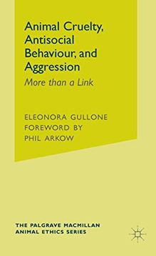 portada Animal Cruelty, Antisocial Behaviour, and Aggression: More Than a Link (The Palgrave Macmillan Animal Ethics Series) 