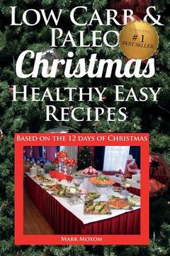 portada Low Carb & Paleo Christmas - Healthy Easy Recipes: Lowcarb and Paleo Recipes based on the 12 days of Christmas (en Inglés)