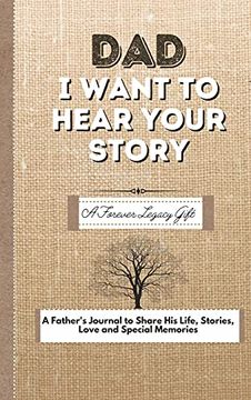 portada Dad, i Want to Hear Your Story: A Fathers Journal to Share his Life, Stories, Love and Special Memories (en Inglés)