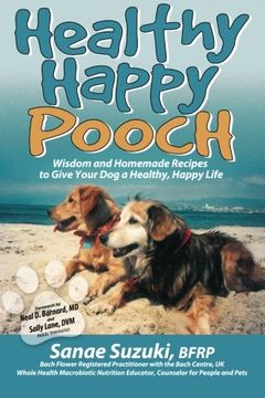 portada Healthy Happy Pooch: Wisdom and Homemade Recipes to Give Your dog a Healthy, Happy Life (en Inglés)