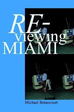 portada re-viewing miami: a collection of essays, criticism, & art reviews (in English)