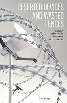 portada Deserted Devices and Wasted Fences: Everyday Technologies in Extreme Circumstances (in English)