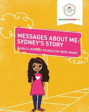 portada Messages About Me, Sydney's Story: A Girl's Journey to Healthy Body Image (en Inglés)