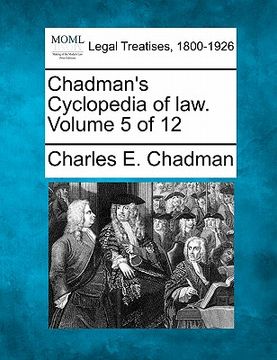 portada chadman's cyclopedia of law. volume 5 of 12 (en Inglés)