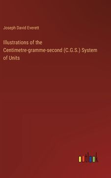 portada Illustrations of the Centimetre-gramme-second (C.G.S.) System of Units (en Inglés)