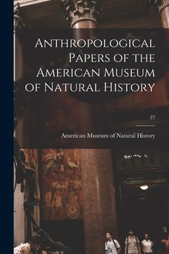 portada Anthropological Papers of the American Museum of Natural History; 27