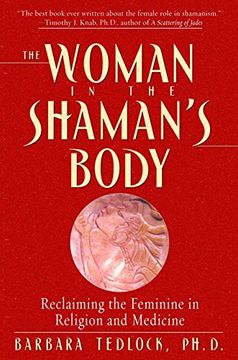 portada The Woman in the Shaman's Body: Reclaiming the Feminine in Religion and Medicine (en Inglés)