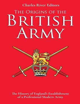 portada The Origins of the British Army: The History of England's Establishment of a Professional Modern Army (en Inglés)