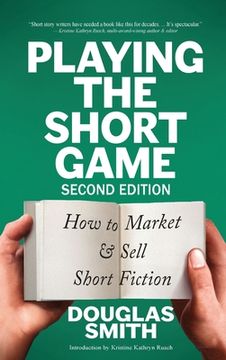 portada Playing the Short Game: How to Market & Sell Short Fiction (2nd edition) (en Inglés)