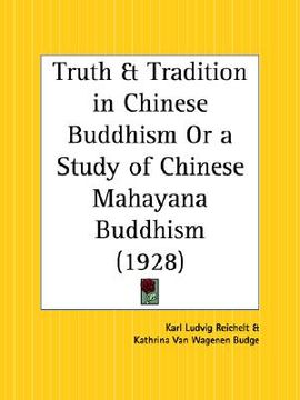 portada truth and tradition in chinese buddhism or a study of chinese mahayana buddhism (in English)