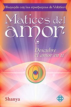 portada Matices del Amor: Sanando Con Las Enseñanzas de Volutier. Descubre El Amor En Ti (in Spanish)