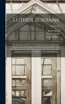 portada Luther Burbank: His Methods and Discoveries and Their Practical Application. Prepared From His Original Field Notes Covering More Than (in English)