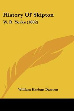 portada history of skipton: w. r. yorks (1882) (in English)