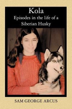 portada Kola: Episodes in the life of a Siberian Husky (en Inglés)