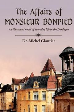 portada The Affairs of Monsieur Bonpied: An illustrated novel of everyday life in the Dordogne (en Inglés)