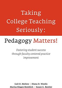 portada Taking College Teaching Seriously, Pedagogy Matters! Fostering Student Success Through Faculty-Centered Practice Improvement (en Inglés)