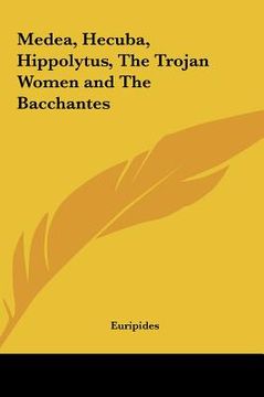 portada medea, hecuba, hippolytus, the trojan women and the bacchantes (in English)