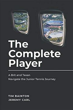 portada The Complete Player: A Brit and a Texan Navigate the Junior Tennis Journey (in English)