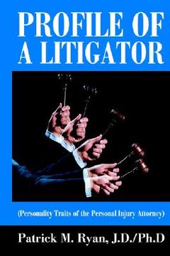 portada profile of a litigator: (personality traits of the personal injury attorney) (en Inglés)
