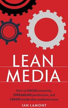 portada Lean Media: How to focus creativity, streamline production, and create media that audiences love (in English)