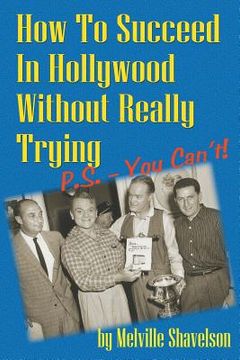 portada How to Succeed in Hollywood Without Really Trying P.S. - You Can't (en Inglés)