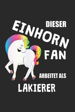 portada Dieser Einhorn Fan Arbeitet Als Lakierer: (A5) 6x9 Zoll - Kariert - 120 Seiten - Geburtstags Geschenk (in German)