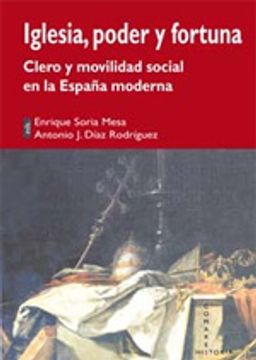 portada Iglesia, poder y fortuna : clero y movilidad social en la España moderna