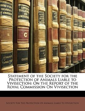 portada statement of the society for the protection of animals liable to vivisection: on the report of the royal commission on vivisection (en Inglés)