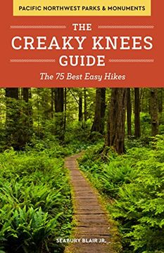 portada The Creaky Knees Guide Pacific Northwest National Parks and Monuments: The 75 Best Easy Hikes (in English)
