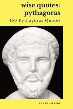 portada Wise Quotes - Pythagoras (150 Pythagoras Quotes): Ancient Greek Philosopher Quote Collection