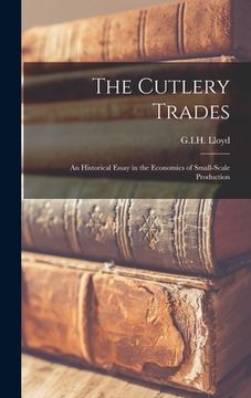 portada The Cutlery Trades; an Historical Essay in the Economics of Small-scale Production (en Inglés)