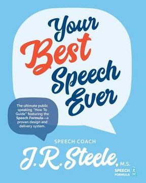 portada Your Best Speech Ever: The ultimate public speaking "How To Guide" featuring The Speech Formula, a proven design and delivery system.(Color) (in English)