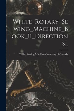 portada White_Rotary_Sewing_Machine_Book_11_Directions_ (en Inglés)