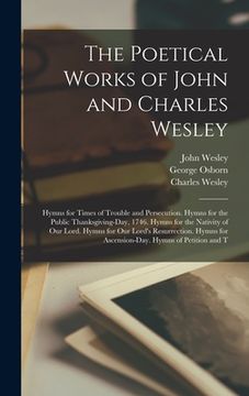 portada The Poetical Works of John and Charles Wesley: Hymns for Times of Trouble and Persecution. Hymns for the Public Thanksgiving-Day, 1746. Hymns for the (en Inglés)