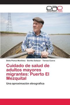 portada Cuidado de Salud de Adultos Mayores Migrantes: Puerto el Mezquital: Una Aproximación Etnografica (in Spanish)