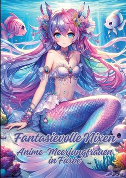 portada Fantasievolle Nixen: Anime-Meerjungfrauen in Farbe (en Alemán)