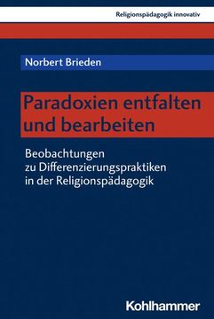 portada Paradoxien Entfalten Und Bearbeiten: Beobachtungen Zu Differenzierungspraktiken in Der Religionspadagogik (en Alemán)