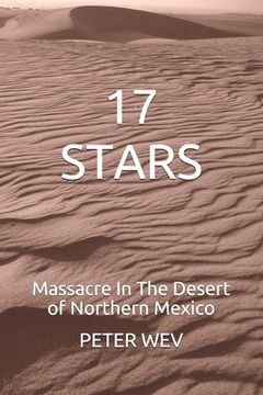 portada 17 Stars: Massacre In The Desert of Northern Mexico An Historical Novel (en Inglés)
