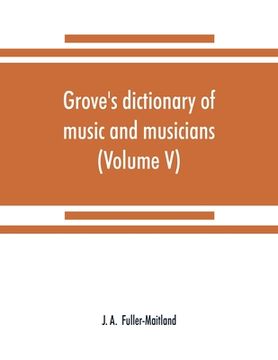 portada Grove's dictionary of music and musicians (Volume V) (en Inglés)