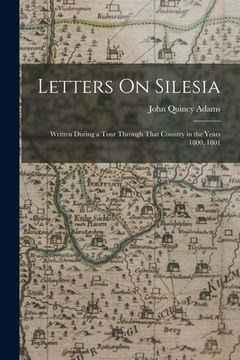portada Letters On Silesia: Written During a Tour Through That Country in the Years 1800, 1801