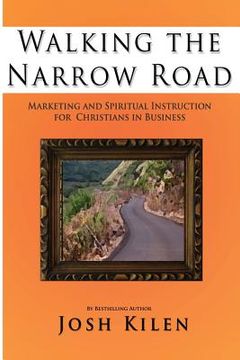 portada Walking the Narrow Road: Marketing and Spiritual Instruction for Christians in Business