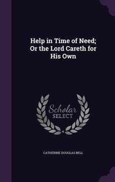 portada Help in Time of Need; Or the Lord Careth for His Own (en Inglés)