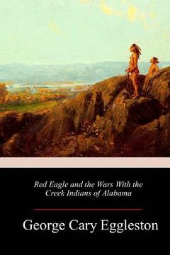 portada Red Eagle and the Wars With the Creek Indians of Alabama de George Cary Eggleston(Createspace) (in English)