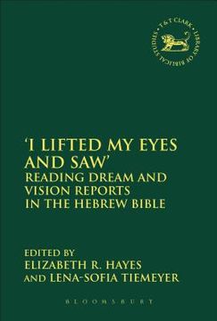 portada 'I Lifted My Eyes and Saw': Reading Dream and Vision Reports in the Hebrew Bible (en Inglés)